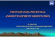 VIETNAM COAL POTENTIAL AND DEVELOPMENT ...aperc.ieej.or.jp/file/2015/4/24/7._Vietnam_Coal...VIETNAM COAL POTENTIAL AND DEVELOPMENT ORIENTATION Dr. Nguyen Binh VIETNAM MINING SCIENCE