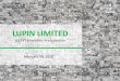 LUPIN LIMITED Lupin –Awards and Accolades • Forbes Global 2000, FY 2017 • Lupin ranked No.1 in the Biotech and Pharma, and No. 4 amongst large organisations in …