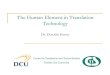 The Human Element in Translation Technology · The Human Element in Translation Technology Dr. Dorothy Kenny Centre for Translation and Textual Studies Dublin City University . 2