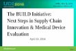 The BUILD Initiative: Next Steps in Supply Chain Innovation & Medical Device Evaluation€¦ ·  · 2016-04-21Next Steps in Supply Chain . Innovation & Medical Device . Evaluation