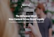 The Millennial Mind: How Content Drives Brand Loyalty Millennial Mind: How Content Drives Brand Loyalty A quantitative research study conducted by NewsCred in 2014 Methodology In Fall