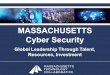 MASSACHUSETTS Cyber Security - MassTech · The Cyber Security Opportunity ... U.S. News & World Report Rankings ... • Home to #1 Ranked School for Best Internship/Career Services