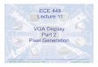 ECE 448 Lecture 11 VGA Display Part 2 Pixel Generation 2 Pixel Generation ECE 448 ... • Basys 3 FPGA Board Reference Manual 7. VGA Port . ECE 448 – FPGA and ASIC Design with VHDL