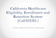 Eligibility, Enrollment and 13... · 01/12/1980 · Welcome to the California Healthcare Eligibility, Enrollment and Retention System (CalHEERS)_ We will guide you through these steps