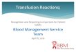Transfusion Reactions; - Best Blood · Recognition and Reporting is Important for Patient Safety Blood Management Service Team April 8, 2016 Transfusion Reactions;