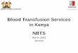 Blood Transfusion Services in Kenya NBTSkapkenya.org/repository/CPDs/Conferences/Annual2012/NBTS... · Blood Transfusion Services in Kenya NBTS March 2012 ... Background of Blood