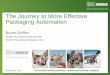 The Journey to More Effective Packaging Automation Griffen.pdf · Packaging Automation Bryan Griffen ... •Packaging OEMs very often have their own automation platform specification