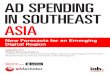 AD SPENDING IN SOUTHEAST ASIA - iab singapore · Dear Reader, This report provides new forecasts for total media, digital and mobile internet ad spending in six markets in Southeast