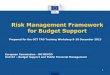 Risk Management Framework for Budget Support. risk...Risk Management Framework for Budget Support Prepared for the OCT TAO Training Workshop 9-10 December 2013 ... Risk is any event