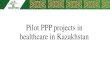 Pilot PPP projects in healthcare in Kazakhstan · Pilot PPP projects in healthcare in Kazakhstan. ... Organisational and legal structure ... •Laundry services