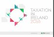 taxation in Ire˜nd 2016 - IDA Ireland · PERSONAL TAXATION | 13 FURTHER INFORMATION ... and income from certain land dealings and oil, ... with the exception of certain intellectual