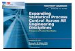 Expanding Statistical Process Control Across All ... · Control Across All Engineering Disciplines ... §Offers opportunities for systematic process improvement that ... §Scheduled