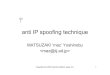 anti IP spoofing technique - APRICOTapricot.net/apricot2007/presentation/conference/security_stream/... · Title: anti-ip-spoofing.ppt Author: Gaurab Upadhaya Created Date: 3/1/2007