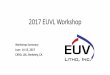 2017 EUVL Workshop - EUV Lithoˆ’Imaging with higher NA projection optics. Workshop Summary: Wednesday, June 14, 2017 •EUV Lithography for HVM (P3) (Keynote Presentation) Britt