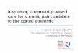 Improving community-based care for chronic pain: antidote ... · Improving community-based care for chronic pain: antidote to the opioid epidemic Erin E. Krebs, MD, MPH Minneapolis