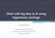 How to handle big data in R using bigmemory package · Deal with big data in R using bigmemory package Xiaojuan Hao Department of Statistics University of Nebraska-Lincoln April 28,