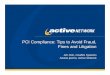PCI Compliance: Tips to Avoid Fraud, Fines and Litigation Compliance: Tips to Avoid Fraud, Fines and Litigation Jim Fish, Coalfire Systems Saskia Ipema, Active Network