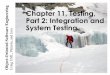Chapter 11, Testing, Part 2: Integration and ing System … ·  · 2017-04-09Bernd Bruegge & Allen H. Dutoit Object-Oriented Software Engineering: Using UML, Patterns, and Java 3