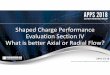 1.4.1 APPS-14-18 Shaped Charge Performance Evaluation ... · 4/1/2018 · Shaped Charge Performance Evaluation Section IV What is better Axial or Radial Flow? Authors: Joern Loehken,