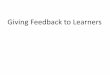 Giving Feedback to Learners - United States Department of ... Feedback to Learners. ... (OSCE) Definition of Feedback Informed, non-evaluative, ... Breaking Bad News (SPIKES) Giving