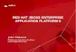 RED HAT JBOSS ENTERPRISE APPLICATION   HAT JBOSS ENTERPRISE APPLICATION PLATFORM 6 John Osborne Middleware Solutions Architect josborne@ . 2 ... (via JBoss Operations Network)