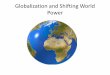 Globalization and Shifting World Powerbev.berkeley.edu/ipe/outlines 2011/23 Globalization and shifting... · Globalization and Shifting World Power. What is Globalization? • Growth