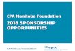 CPA Manitoba 2018 Sponsorship Opportunities · 2018 SPONSORSHIP OPPORTUNITIES. ... • Logo on all CPA Manitoba Foundation marketing collateral • All benefits of either lunch, dinner