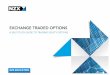 EXCHANGE TRADED OPTIONS - NZX - New Zealand … little or no experience trading exchange traded options a comprehensive background into the use and function of equity options. This