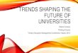 TRENDS SHAPING THE FUTURE OF UNIVERSITIES - … · •Talk about some trends shaping the future of universities ... something is changing in the external environment. ... •Changing