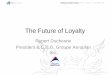 The Future of Loyalty - Aimia · The Future of Loyalty ... Meaningful customer segmentation ... partner to strengthen relationship with your collective customer Expand coalition