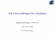 SAT Encodings for Sudoku - KAISTswtv.kaist.ac.kr/courses/cs453-fall14/lec10-sudoku.pdf · SAT Encodings for Sudoku . Bug Catching. in 2006 Fall . ... 9x9 16x16 25x25 36x36 49x49 64x64