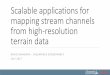 Scalable Applications for Mapping Stream Channels …proceedings.esri.com/library/userconf/proc17/papers/668_555.pdf · Scalable applications for mapping stream channels from high-resolution