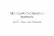 Skatepark Construction Methods - WordPress.com · Skatepark Construction Methods Karen, Clare, and Rachelle. Concrete 40 Tubular steel pipe3/8” Plywood . formwork supporting wall