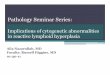 Pathology Seminar Series - Application Portalslabs-sec.uhs-sa.com/clinical_int/dols/PSS_CytgReactLy… ·  · 2012-02-01Pathology Seminar Series: ... in reactive lymphoid hyperplasia