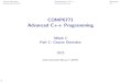 COMP6771 Advanced C++ Programmingcs6771/16s2/lectures/lec01-1.pdf · Course Overview. . . . . . . . . . . . Introduction to C++. . Summary About the Course COMP6771 is a programming
