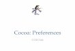 Cocoa: Preferences - University of Otago€¢ Examples are fonts, colours, key bindings, etc. ... Cocoa provides a framework for management of user preferences. These preferences are