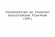 Presentation for PMO from DIPAM on Investor Facilitation Platform (IPF)€¦ · PPT file · Web view · 2017-07-07Presentation on Investor Facilitation Platform (IPF) Challenges
