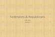 Federalists & Republicans - HarrellsHistory.usharrellshistory.us/USHistory/06.pdf · Federalists & Republicans 1789-1816 Chapter 6 ... •Federalists •Hamilton •Manufacturing