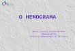 53 • O Hemograma - CHSP - Centro de hematologia de São ... Hemogram · PPT file · Web viewO HEMOGRAMA Maria Cristina Purini de Melo Hematologista Centro de Hematologia de São
