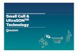 Small Cell & UltraSONTM Technology - Qualcomm Small Cells Lower cost of LTE access Self-organizing networks (UltraSON) Enables cost-eﬀective small cell deployments End-to-End Integration