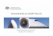 Amendments to CASR Part 21 - Civil Aviation Safety Authority · CIVIL AVIATION SAFETY AUTHORITY CASR 1998 CAR 1988 • Certification and airworthiness requirements for aircraft and