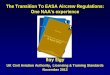 The Transition To EASA Aircrew Regulations Transition To EASA Aircrew Regulations: One NAA’s experience Ray Elgy UK Civil Aviation Authority, Licensing & Training Standards November