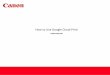 How to Use Google Cloud Print - Canon Globaldownloads.canon.com/cloud/GCPMG5720.pdf · To use Google Cloud Print, you need to get Google account and register the printer with Google