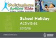 School Holiday - Open Objects Software Ltd€¦ ·  · 2016-02-25School Holiday Activities 2015/16 » ... Boxercise Multi Sport Rugby 8 - 12 Years Rugby Kwick Cricket ... a series