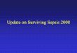 Update on Surviving Sepsis 2008.ppt - Penn Medicine · – No difference between Albumin and salineNo difference between ... (Neosynephrine) 1-300mcg/min ... Update on Surviving Sepsis