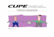 Collective Bargaining - CUPE Alberta · Collective bargaining is a legislatively regulated process, under the Labour Relations Code, for negotiating a collective agreement or renewing