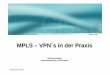 Mpls VPNs in der Praxis - decus.de  â€“ VPNs in der Praxis ... OSPF IS-IS PIM Fast ... Engineering Virtual Private Networks BGP LDP ATOM Any Transport over MPLS IPv6