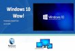 Windows 10 Wow! - a.netcominfo.coma.netcominfo.com/pdf/July13_Presentation_HowardF_Windows10.pdfWindows 10 Wow! - Table of Contents ... User Experience Program Manager at Microsoft
