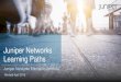 Juniper Networks Learning Paths Networks Learning Paths Juniper Networks Education Services ... Service Provider Routing & Switching Enterprise Routing & Switching Junos Security
