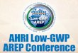 AHRI Low Global Warming Potential Alternative …€¦ · AHRI Low Global Warming Potential Alternative Refrigerants Evaluation Program Welcome to the Conference Orlando, FL January